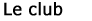  Le club 